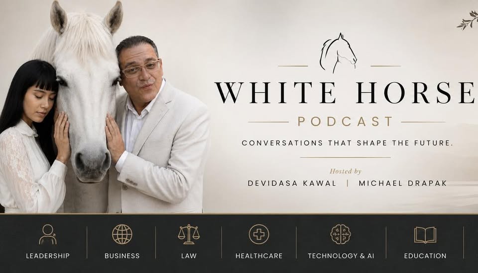 White Horse Podcast -- hosts Devidasa Kawal and Michael Drapak with a white horse; themes across leadership, business, law, healthcare, technology and AI, and education